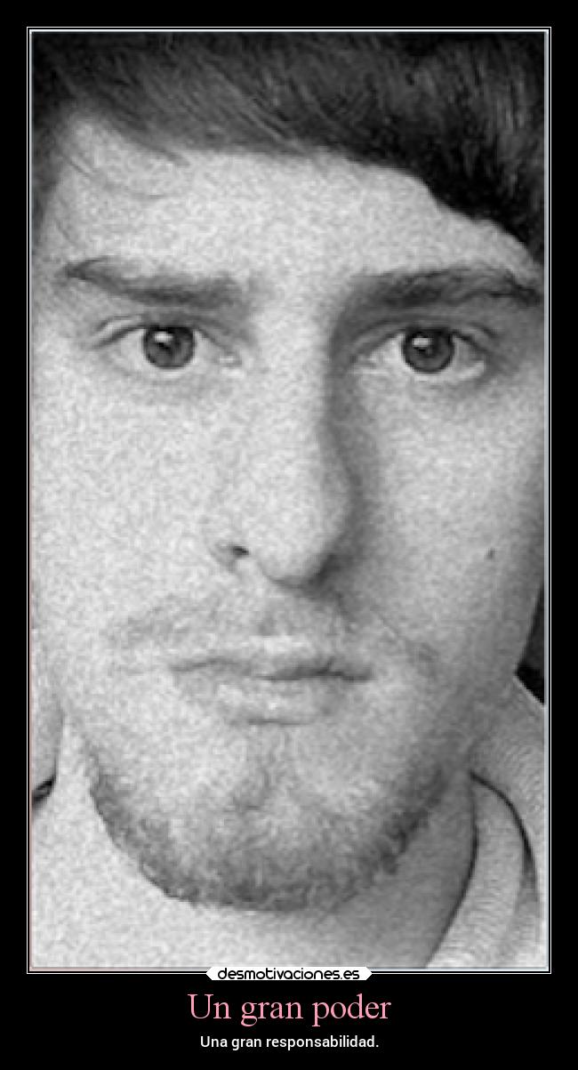 Un gran poder - Una gran responsabilidad.