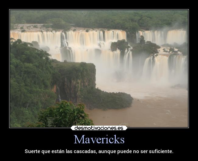 Mavericks - Suerte que están las cascadas, aunque puede no ser suficiente.
