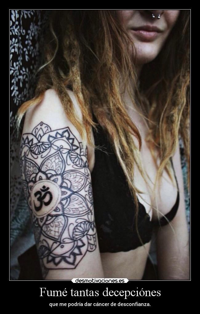 Fumé tantas decepciónes - que me podría dar cáncer de desconfianza.