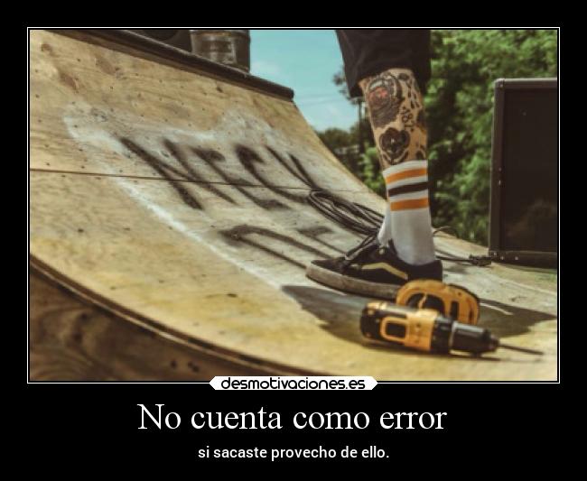 No cuenta como error - si sacaste provecho de ello.