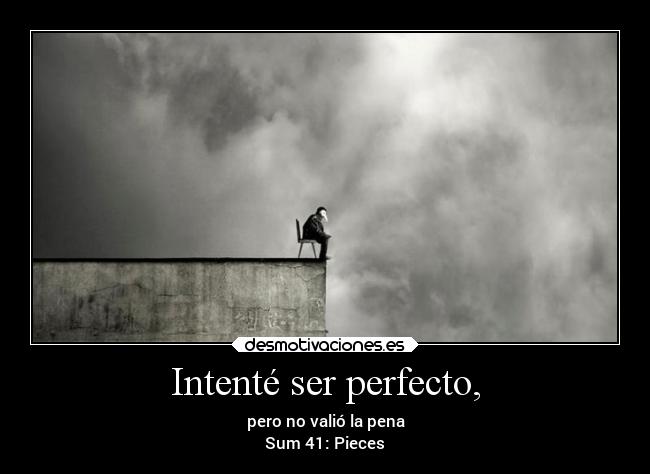 Intenté ser perfecto, -