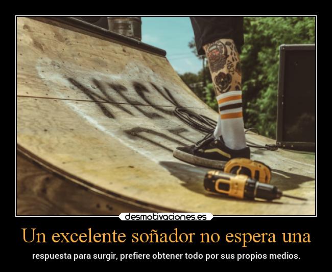 Un excelente soñador no espera una -