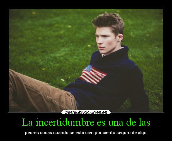 La incertidumbre es una de las -