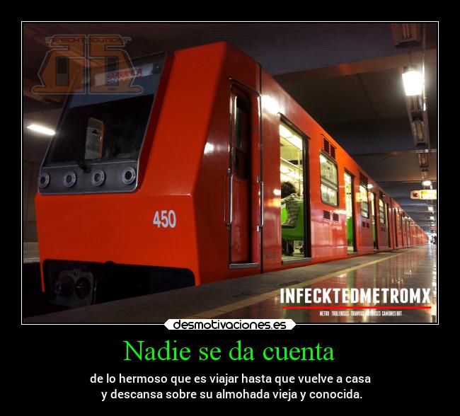 Nadie se da cuenta - de lo hermoso que es viajar hasta que vuelve a casa
y descansa sobre su almohada vieja y conocida.