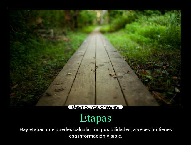 Etapas - Hay etapas que puedes calcular tus posibilidades, a veces no tienes
esa información visible.