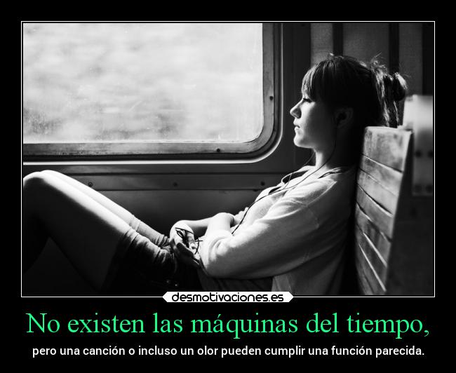 No existen las máquinas del tiempo, -