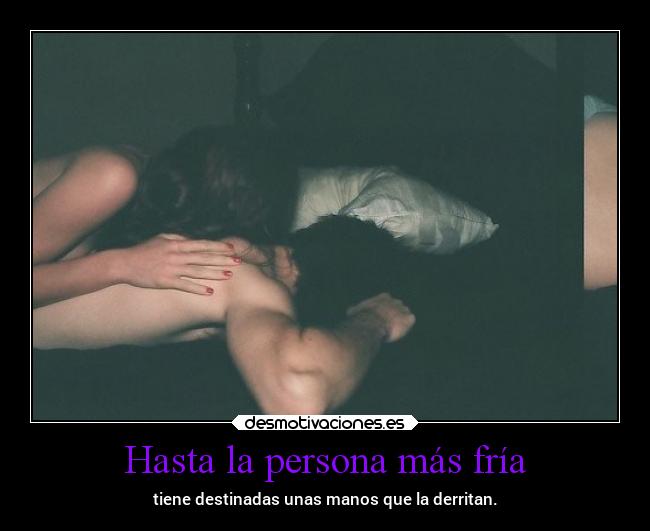 Hasta la persona más fría -