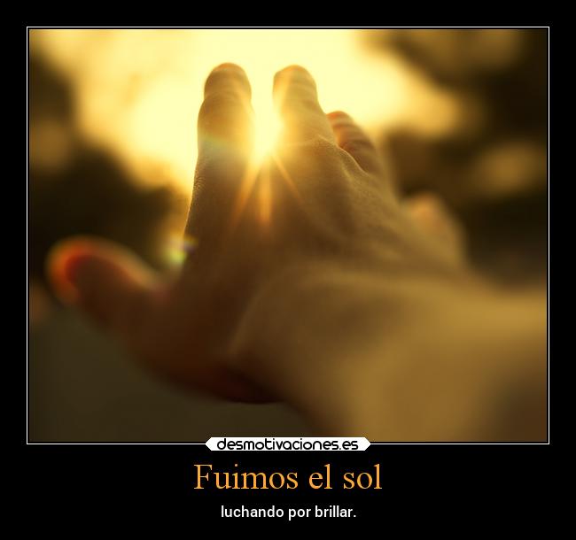 Fuimos el sol -