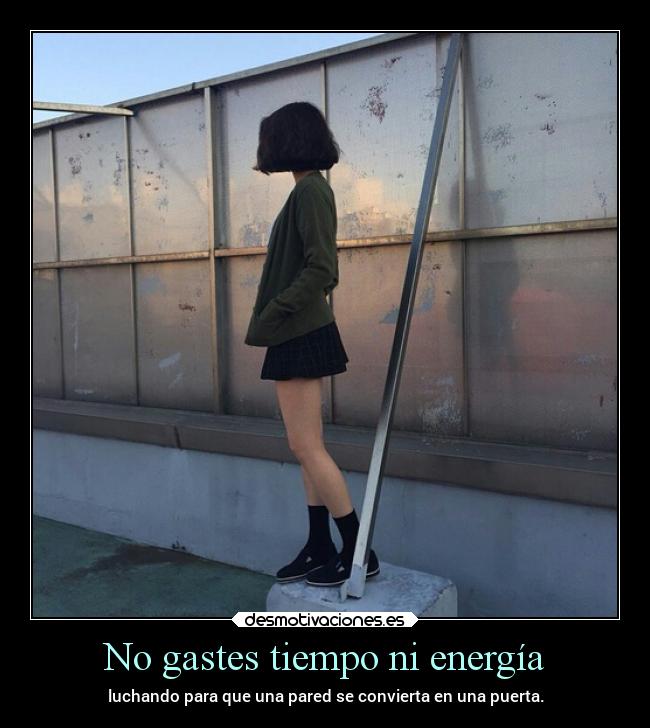No gastes tiempo ni energía -