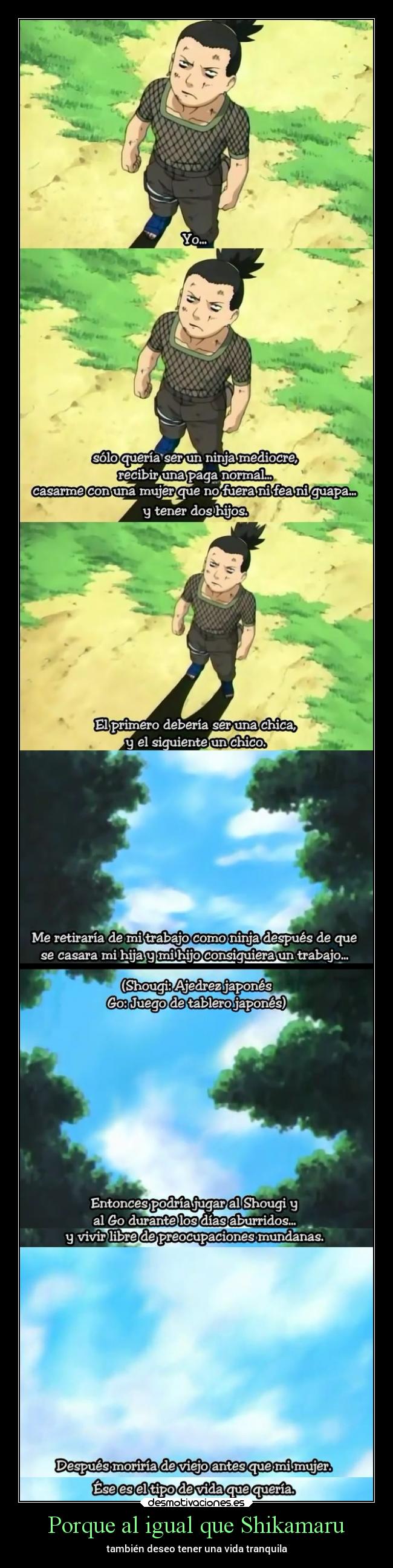 Porque al igual que Shikamaru - también deseo tener una vida tranquila