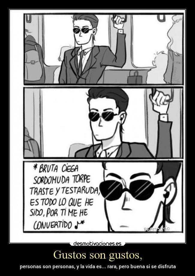 Gustos son gustos, - personas son personas, y la vida es... rara, pero buena si se disfruta