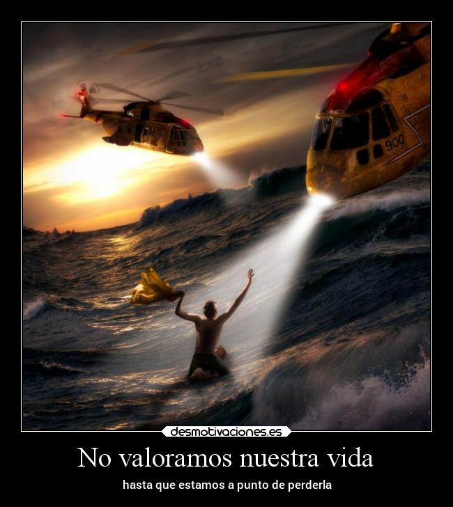 No valoramos nuestra vida - hasta que estamos a punto de perderla