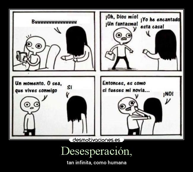 Desesperación, - tan infinita, como humana