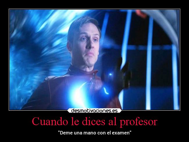Cuando le dices al profesor -
