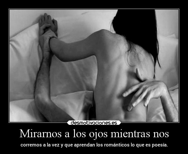 Mirarnos a los ojos mientras nos -
