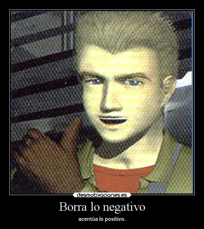 Borra lo negativo - acentúa lo positivo.