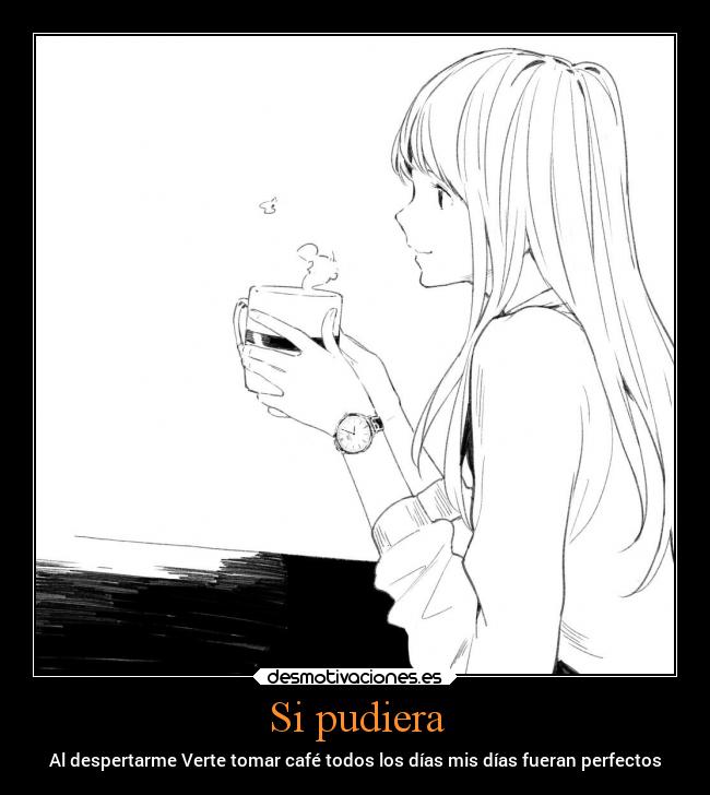 Si pudiera - Al despertarme Verte tomar café todos los días mis días fueran perfectos