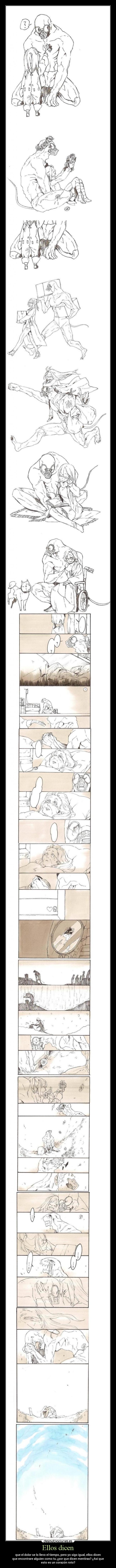 Ellos dicen - que el dolor se lo llevo el tiempo, pero yo sigo igual, ellos dicen
que encontrare alguien como tu ¿por que dicen mentiras? ¿Así que
esto es un corazón roto?