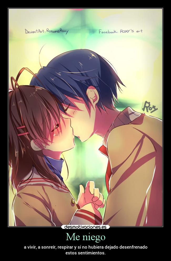 Me niego - a vivir, a sonreír, respirar y si no hubiera dejado desenfrenado
estos sentimientos.