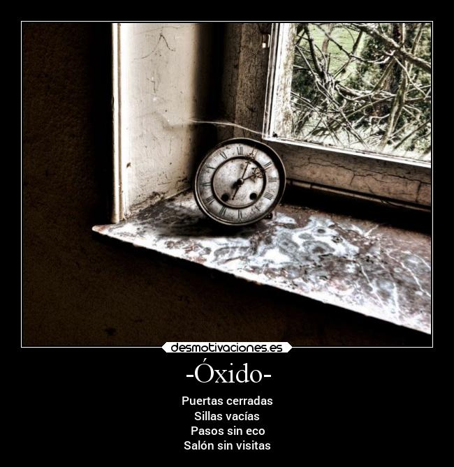 -Óxido- - Puertas cerradas
Sillas vacías
Pasos sin eco
Salón sin visitas