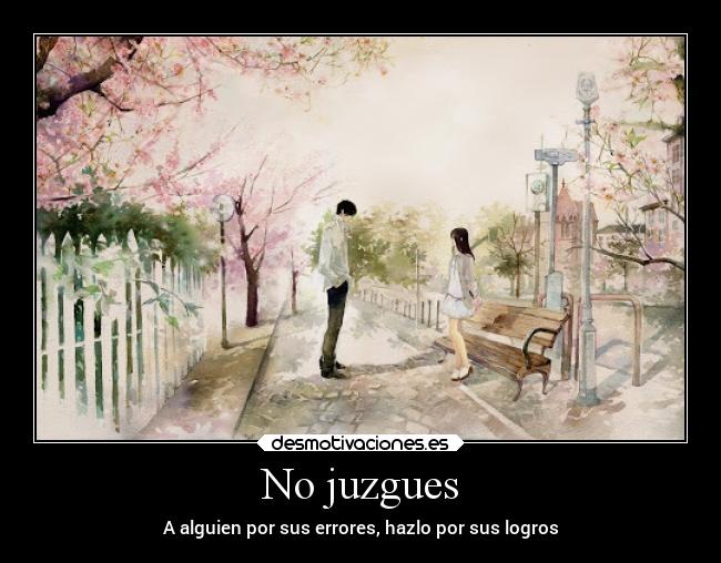 No juzgues - A alguien por sus errores, hazlo por sus logros