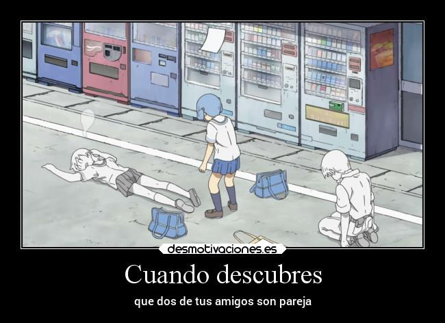 Cuando descubres - que dos de tus amigos son pareja