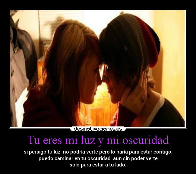 Tu eres mi luz y mi oscuridad -