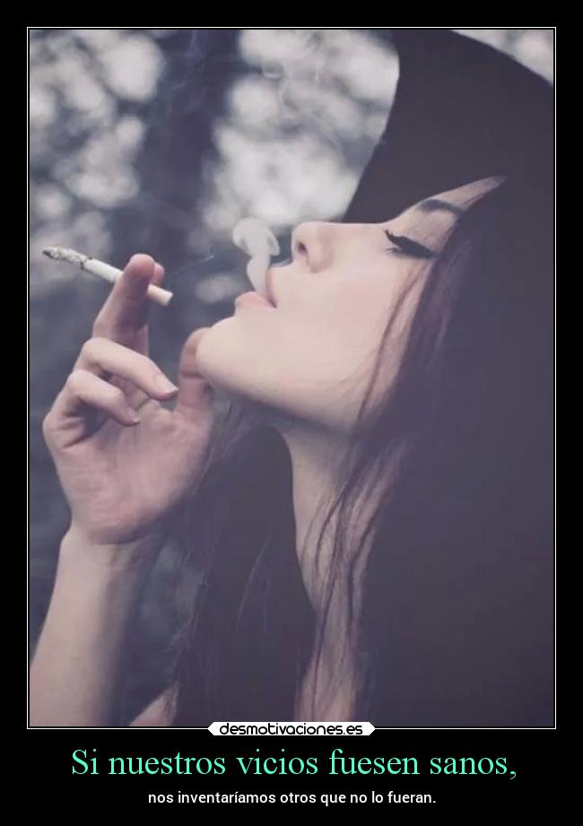 Si nuestros vicios fuesen sanos, -