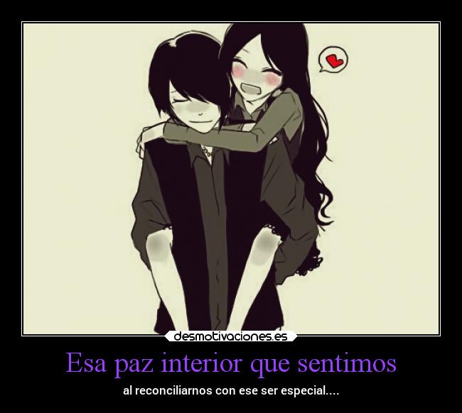 Esa paz interior que sentimos - al reconciliarnos con ese ser especial....