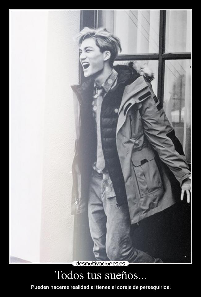 Todos tus sueños... - Pueden hacerse realidad si tienes el coraje de perseguirlos.