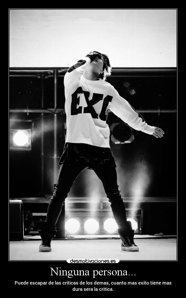 Ninguna persona... - Puede escapar de las criticas de los demas, cuanto mas exito tiene mas
dura sera la critica.