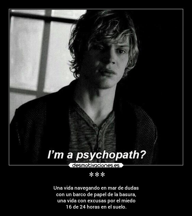 *** - Una vida navegando en mar de dudas
con un barco de papel de la basura,
una vida con excusas por el miedo
16 de 24 horas en el suelo.