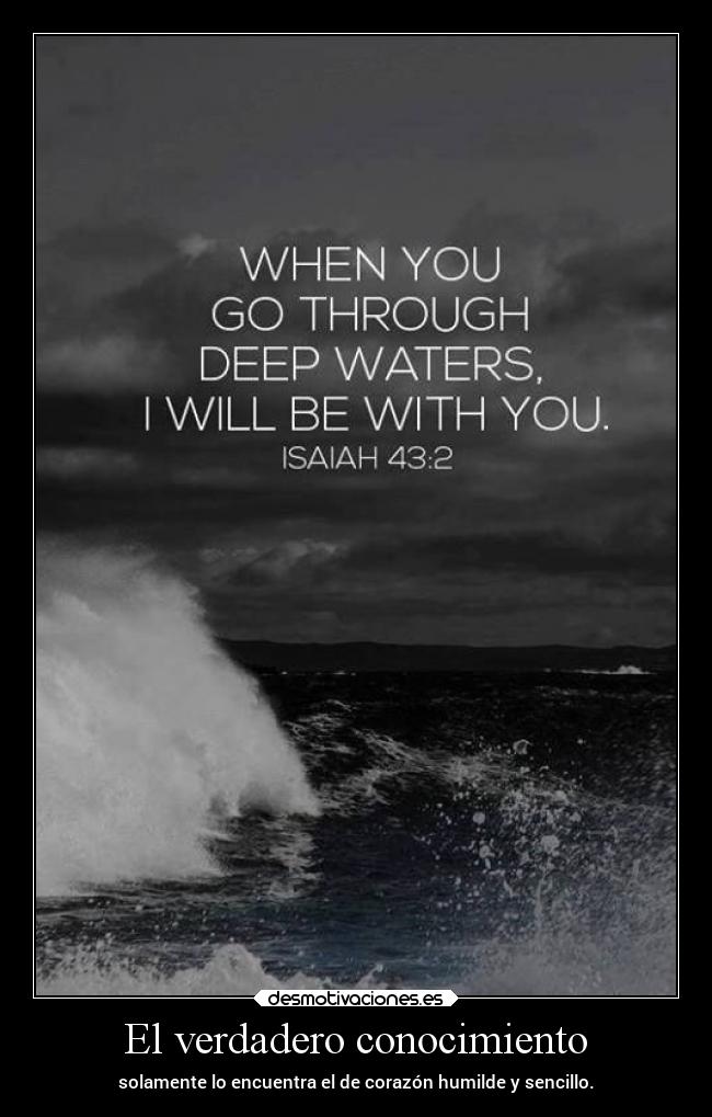 El verdadero conocimiento - solamente lo encuentra el de corazón humilde y sencillo.