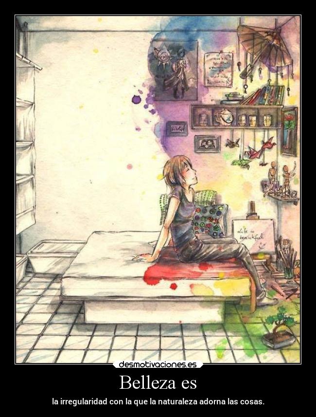 Belleza es - la irregularidad con la que la naturaleza adorna las cosas.