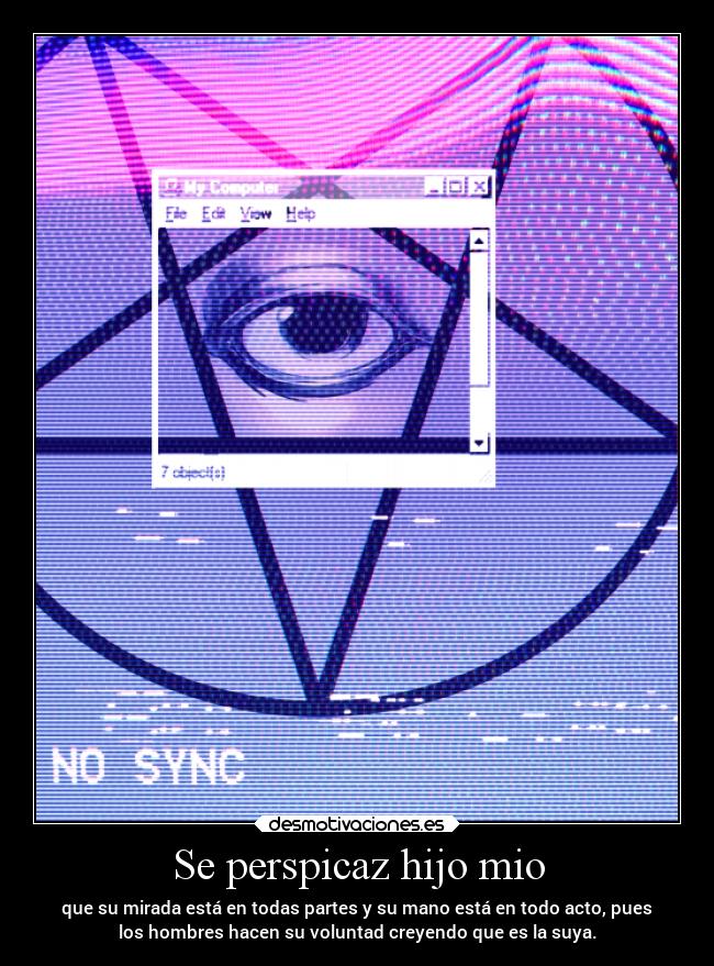 Se perspicaz hijo mio -