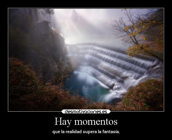 Hay momentos - que la realidad supera la fantasía.