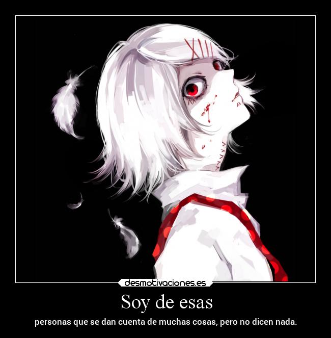 Soy de esas - personas que se dan cuenta de muchas cosas, pero no dicen nada.