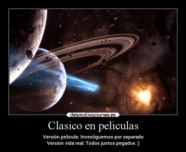 Clasico en peliculas - Versión pelicula: Investiguemos por separado
Versión vida real: Todos juntos pegados :)