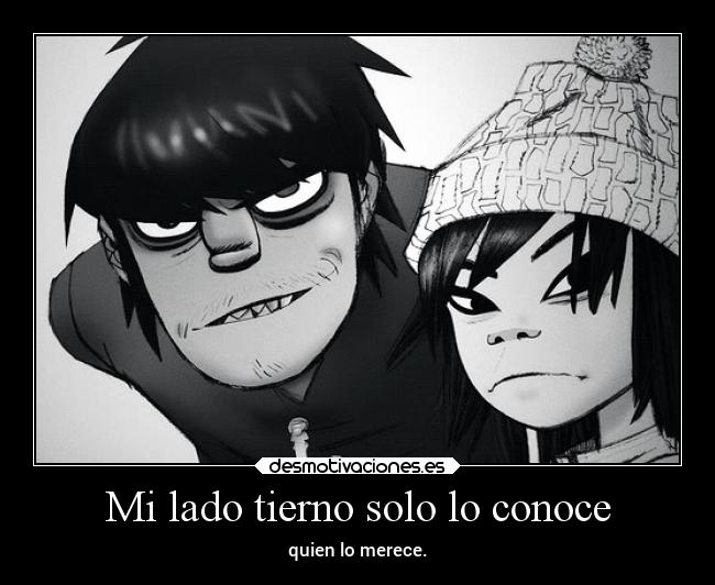 Mi lado tierno solo lo conoce - quien lo merece.