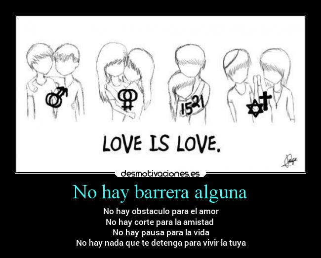 No hay barrera alguna - No hay obstaculo para el amor
No hay corte para la amistad 
No hay pausa para la vida
No hay nada que te detenga para vivir la tuya