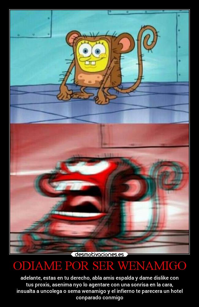 ODIAME POR SER WENAMIGO - 