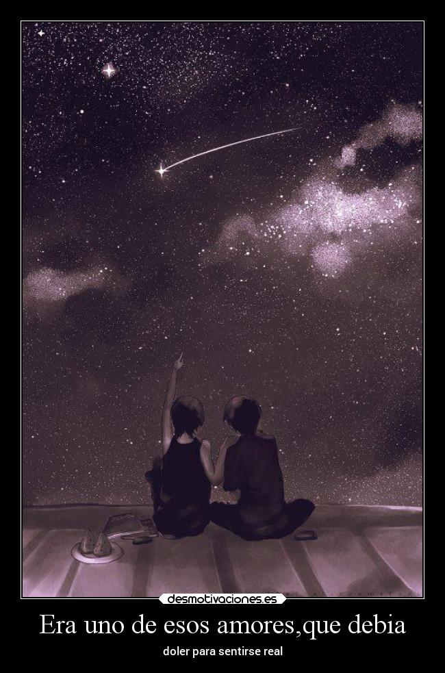 Era uno de esos amores,que debia - doler para sentirse real