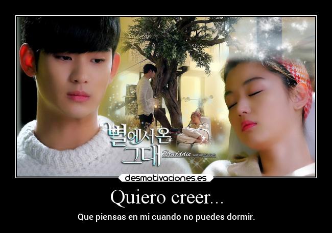 Quiero creer... - Que piensas en mi cuando no puedes dormir.