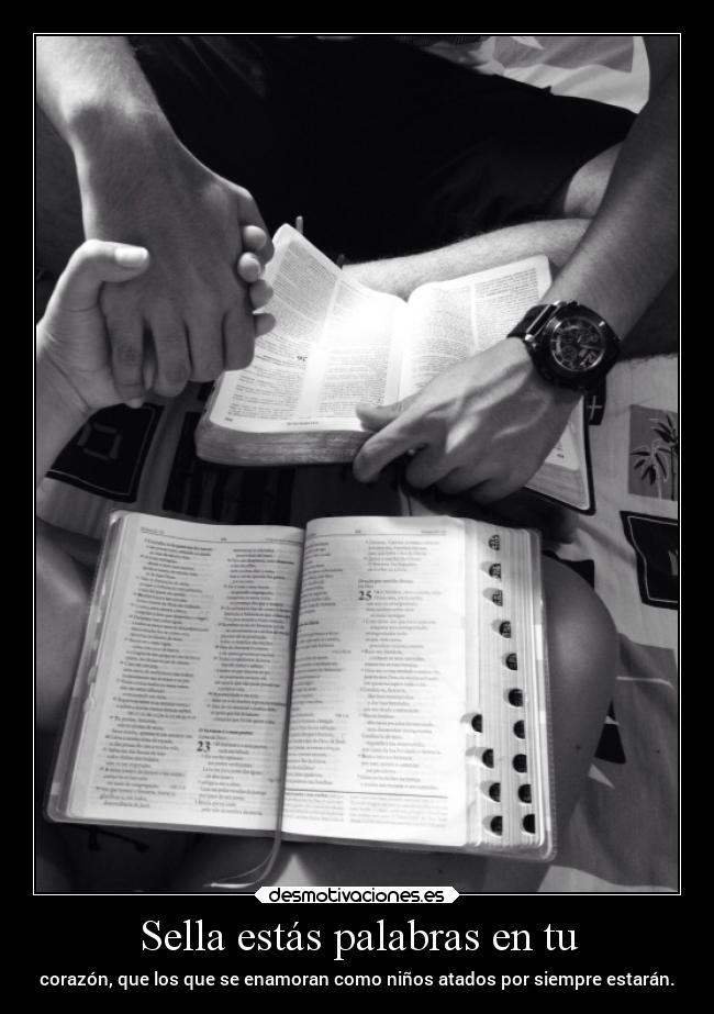 Sella estás palabras en tu - corazón, que los que se enamoran como niños atados por siempre estarán.