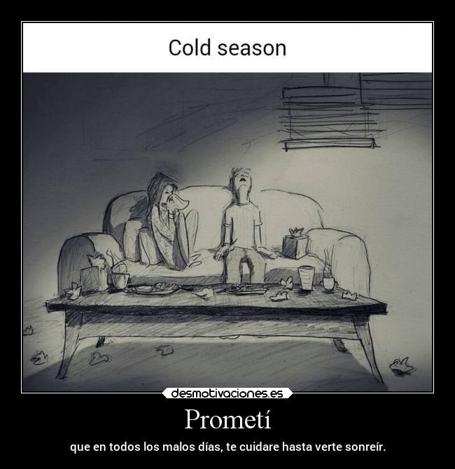 Prometí - que en todos los malos días, te cuidare hasta verte sonreír.