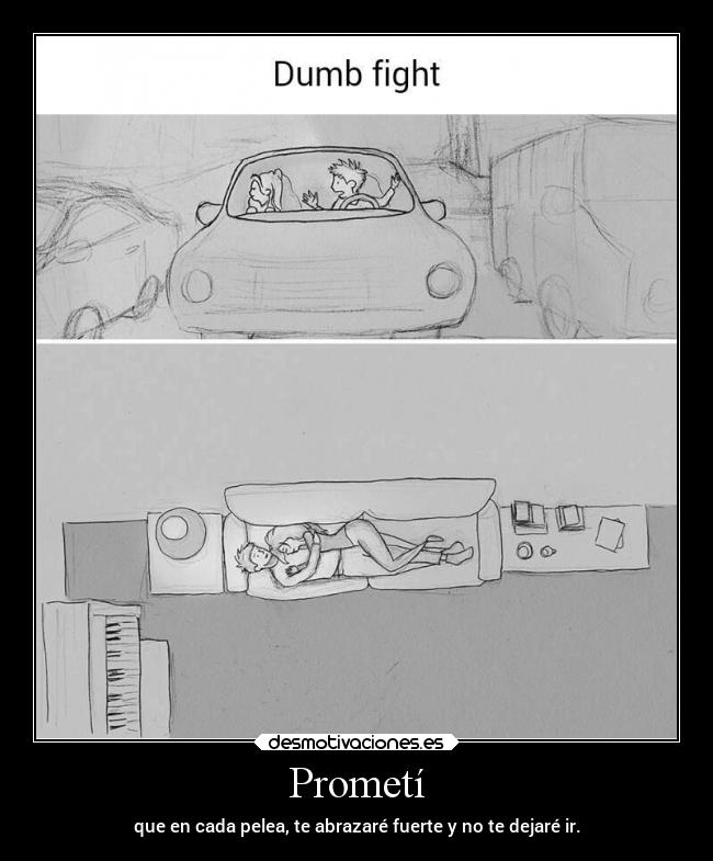 Prometí - que en cada pelea, te abrazaré fuerte y no te dejaré ir.