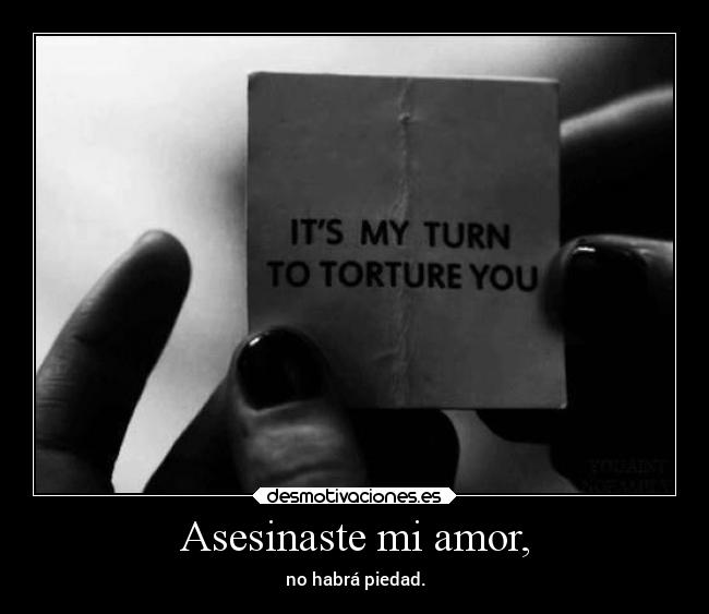 Asesinaste mi amor, - 