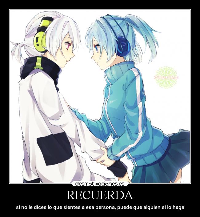 RECUERDA - si no le dices lo que sientes a esa persona, puede que alguien si lo haga