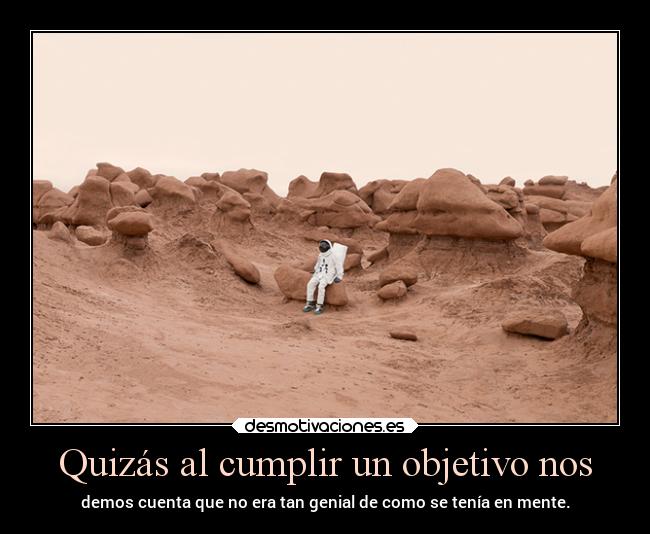 Quizás al cumplir un objetivo nos - 