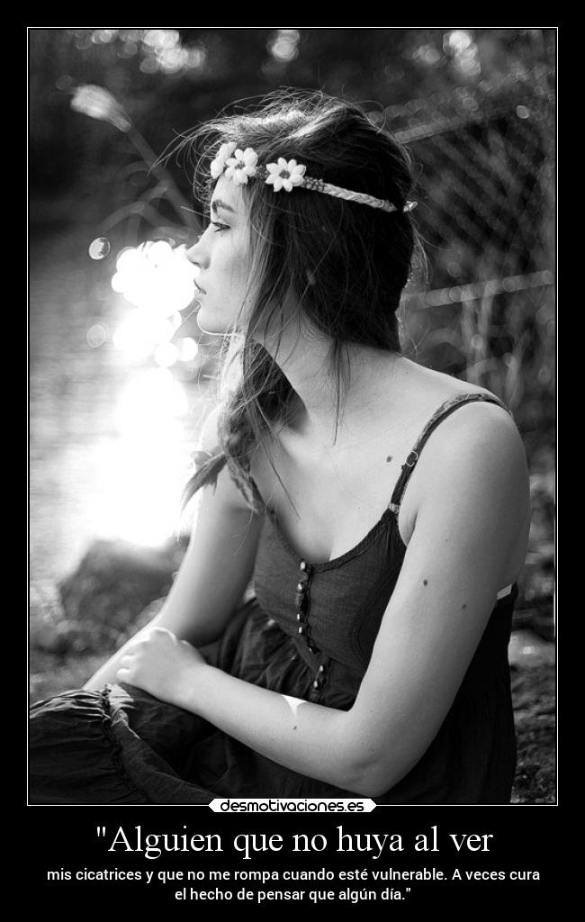 Alguien que no huya al ver -